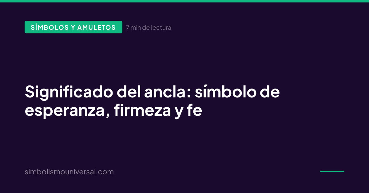 Significado del ancla: símbolo de esperanza, firmeza y fe