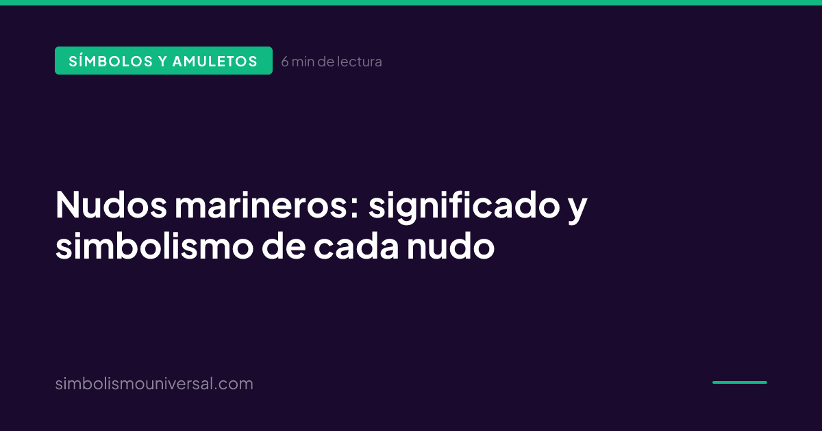 Nudos marineros: significado y simbolismo de cada nudo
