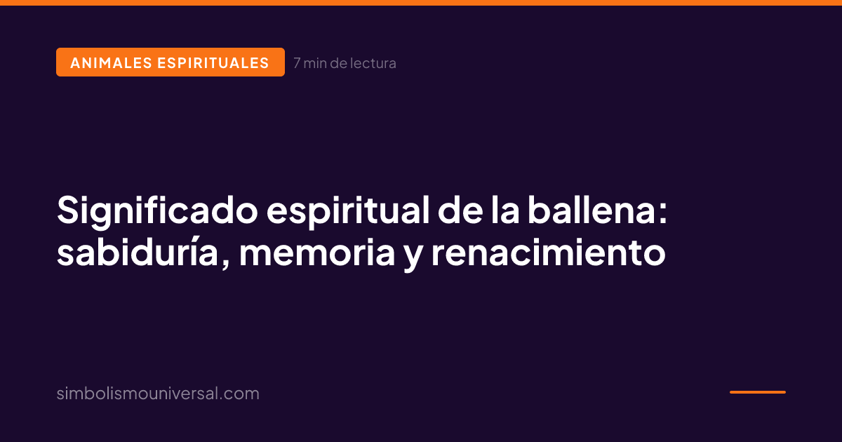 Significado espiritual de la ballena: sabiduría, memoria y renacimiento