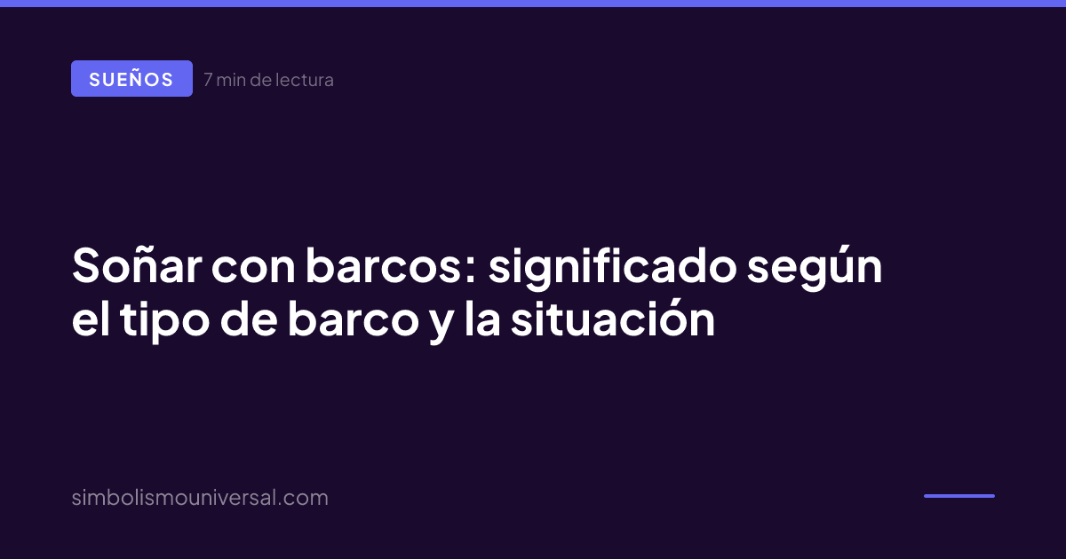Soñar con barcos: significado según el tipo de barco y la situación